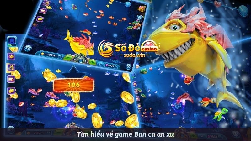 Tìm hiểu về game Ban ca an xu