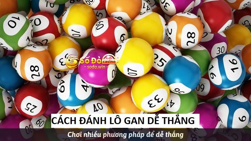 Chơi nhiều phương pháp để dễ thắng