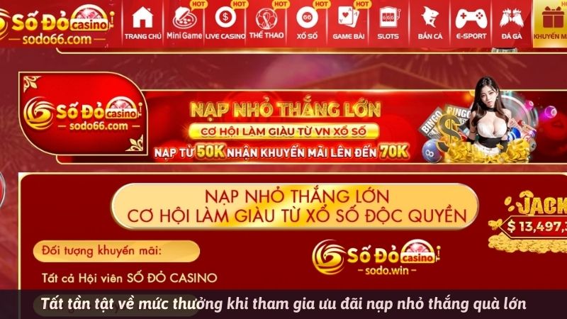 Tất tần tật về mức thưởng khi tham gia ưu đãi nạp nhỏ thắng quà lớn