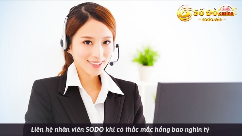 Liên hệ nhân viên SODO khi có thắc mắc hồng bao nghìn tỷ 