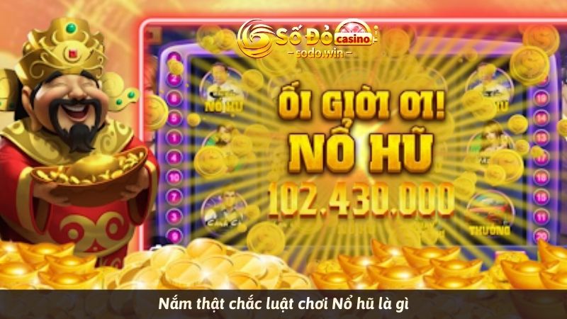 Nắm thật chắc luật chơi Nổ hũ là gì